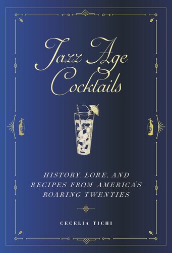 Jazz Age Cocktails History Lore And Recipes From Americas Roaring Twenties Cecelia Tichi