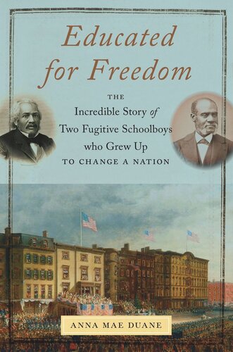 Educated For Freedom The Incredible Story Of Two Fugitive Schoolboys Who Grew Up To Change A Nation Anna Mae Duane