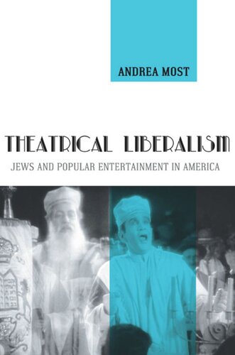 Theatrical Liberalism Jews And Popular Entertainment In America Andrea Most