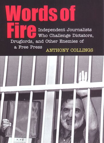 Words Of Fire Independent Journalists Who Challenge Dictators Drug Lords And Other Enemies Of A Free Press Anthony C Collings