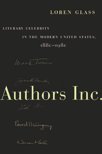 Authors Inc Literary Celebrity In The Modern United States 18801980 Loren Glass