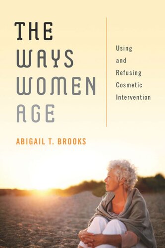 The Ways Women Age Using And Refusing Cosmetic Intervention Abigail T Brooks