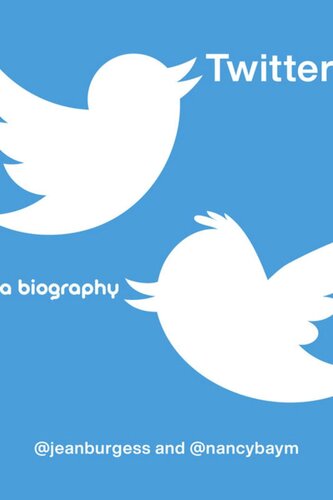 Twitter A Biography Jean Burgess Nancy K Baym