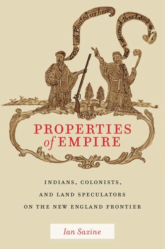 Properties Of Empire Indians Colonists And Land Speculators On The New England Frontier Ian Saxine
