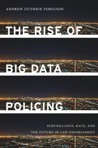 The Rise Of Big Data Policing Surveillance Race And The Future Of Law Enforcement Andrew Guthrie Ferguson