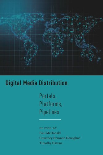 Digital Media Distribution Portals Platforms Pipelines Paul Mcdonald Editor Courtney Brannon Donoghue Editor Timothy Havens Editor