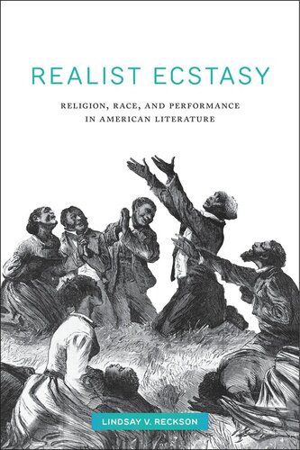 Realist Ecstasy Religion Race And Performance In American Literature Lindsay V Reckson