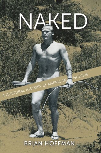 Naked A Cultural History Of American Nudism Brian Hoffman