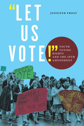 Let Us Vote Youth Voting Rights And The 26th Amendment Jennifer Frost