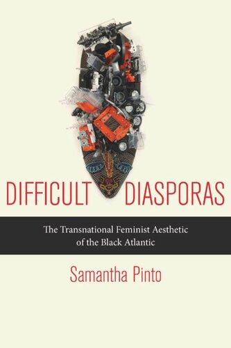 Difficult Diasporas The Transnational Feminist Aesthetic Of The Black Atlantic Samantha Pinto