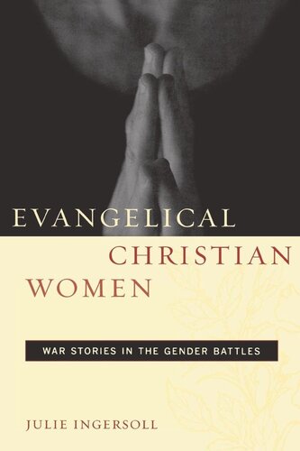 Evangelical Christian Women War Stories In The Gender Battles Julie Ingersoll