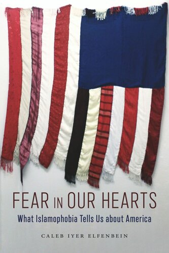 Fear In Our Hearts What Islamophobia Tells Us About America Caleb Iyer Elfenbein