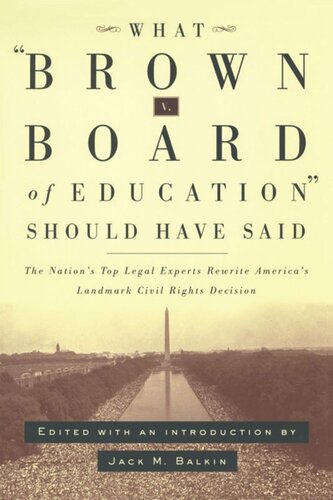 What Brown V Board Of Education Should Have Said The Nations Top Legal Experts Rewrite Americas Landmark Civil Rights Decision Jack M Balkin Editor
