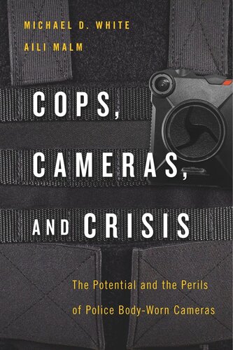 Cops Cameras And Crisis The Potential And The Perils Of Police Bodyworn Cameras Michael D White Aili Malm