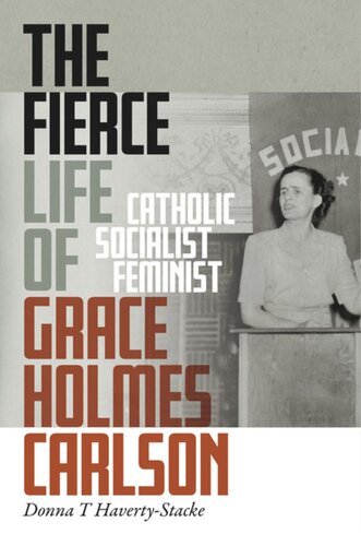 The Fierce Life Of Grace Holmes Carlson Catholic Socialist Feminist Donna T Havertystacke