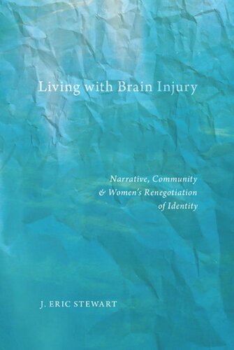 Living With Brain Injury Narrative Community And Womens Renegotiation Of Identity J Eric Stewart
