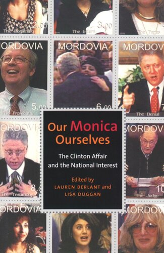 Our Monica Ourselves The Clinton Affair And The National Interest Lauren Berlant Editor Lisa A Duggan Editor