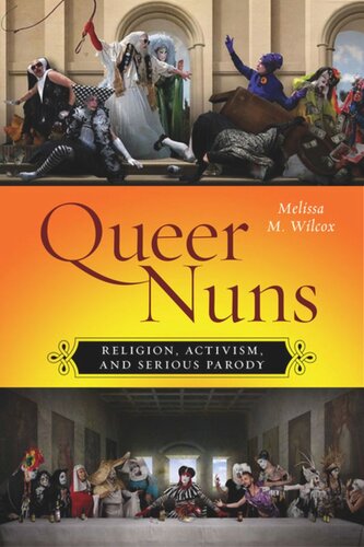 Queer Nuns Religion Activism And Serious Parody Melissa M Wilcox
