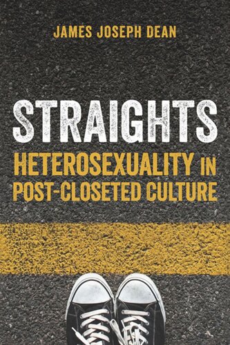 Straights Heterosexuality In Postcloseted Culture James Joseph Dean