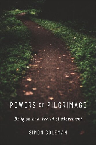 Powers Of Pilgrimage Religion In A World Of Movement Simon Coleman