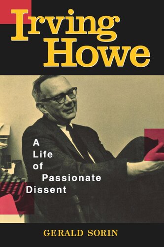 Irving Howe A Life Of Passionate Dissent Gerald Sorin