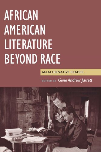 African American Literature Beyond Race An Alternative Reader Gene Andrew Jarrett Editor