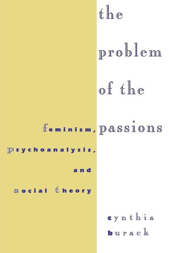 The Problem Of The Passions Feminism Psychoanalysis And Social Theory Cynthia Burack