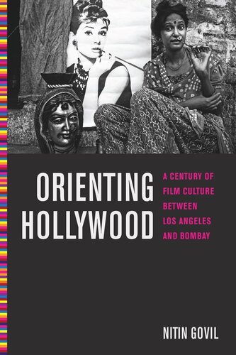 Orienting Hollywood A Century Of Film Culture Between Los Angeles And Bombay Nitin Govil