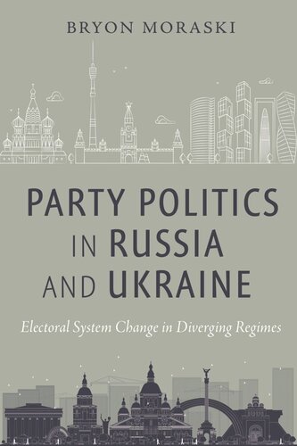 Party Politics In Russia And Ukraine Electoral System Change In Diverging Regimes Bryon Moraski