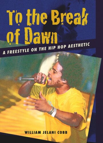 To The Break Of Dawn A Freestyle On The Hip Hop Aesthetic William Jelani Cobb