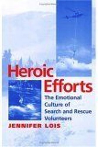 Heroic Efforts The Emotional Culture Of Search And Rescue Volunteers Jennifer Lois