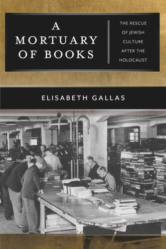 A Mortuary Of Books The Rescue Of Jewish Culture After The Holocaust Elisabeth Gallas Alex Skinner