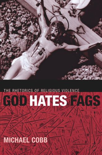 God Hates Fags The Rhetorics Of Religious Violence Michael Cobb
