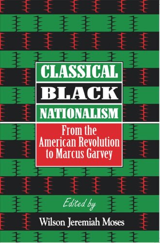 Classical Black Nationalism From The American Revolution To Marcus Garvey Wilson J Moses Editor