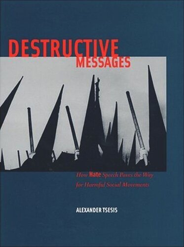 Destructive Messages How Hate Speech Paves The Way For Harmful Social Movements Alexander Tsesis