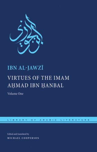 Virtues Of The Imam Ahmad Ibn Anbal Volume One Ibn Aljawz Editor Michael Cooperson Editor