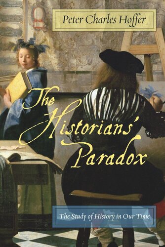 The Historians Paradox The Study Of History In Our Time Peter Charles Hoffer