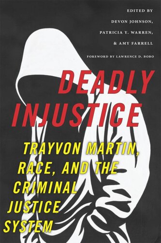 Deadly Injustice Trayvon Martin Race And The Criminal Justice System Devon Johnson Editor Amy Farrell Editor Patricia Y Warren Editor Lawrence D Bobo Editor