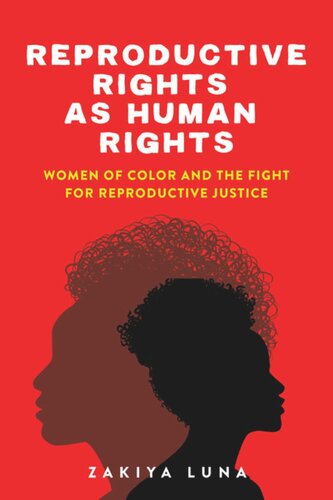 Reproductive Rights As Human Rights Women Of Color And The Fight For Reproductive Justice Zakiya Luna