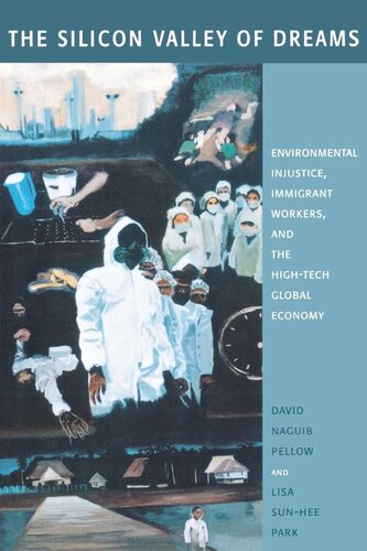 The Silicon Valley Of Dreams Environmental Injustice Immigrant Workers And The Hightech Global Economy David N Pellow Lisa Sunhee Park