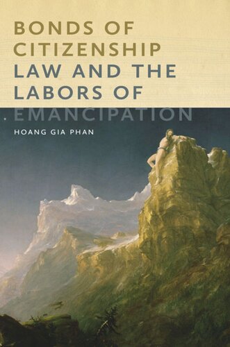 Bonds Of Citizenship Law And The Labors Of Emancipation Hoang Gia Phan