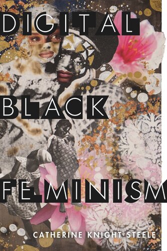 Digital Black Feminism Catherine Knight Steele
