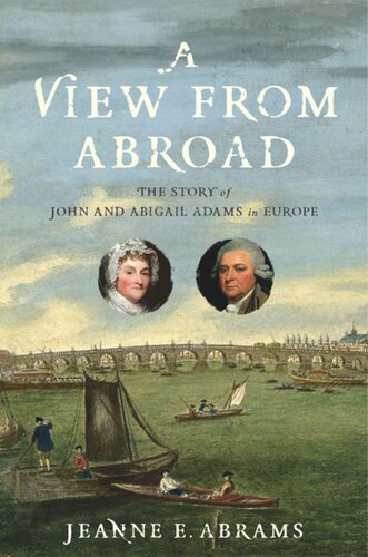 A View From Abroad The Story Of John And Abigail Adams In Europe Jeanne E Abrams