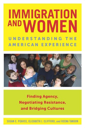 Immigration And Women Understanding The American Experience Susan C Pearce Elizabeth J Clifford Reena Tandon
