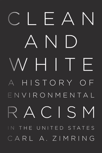Clean And White A History Of Environmental Racism In The United States Carl A Zimring