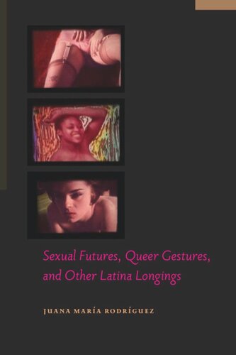 Sexual Futures Queer Gestures And Other Latina Longings Juana Mara Rodrguez