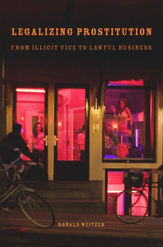Legalizing Prostitution From Illicit Vice To Lawful Business Ronald Weitzer