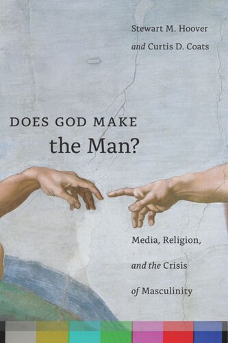 Does God Make The Man Media Religion And The Crisis Of Masculinity Stewart M Hoover Curtis D Coats