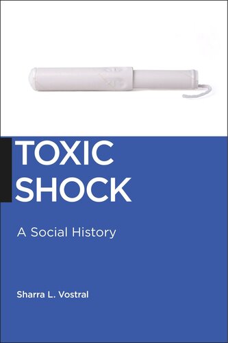Toxic Shock A Social History Sharra L Vostral