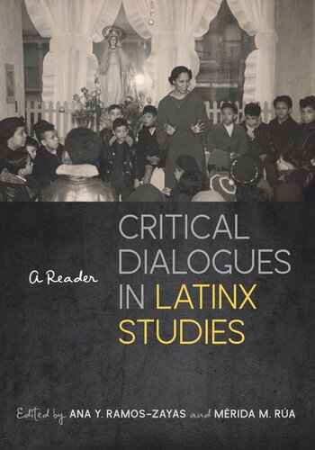 Critical Dialogues In Latinx Studies A Reader Ana Y Ramoszayas Editor Mrida M Ra Editor